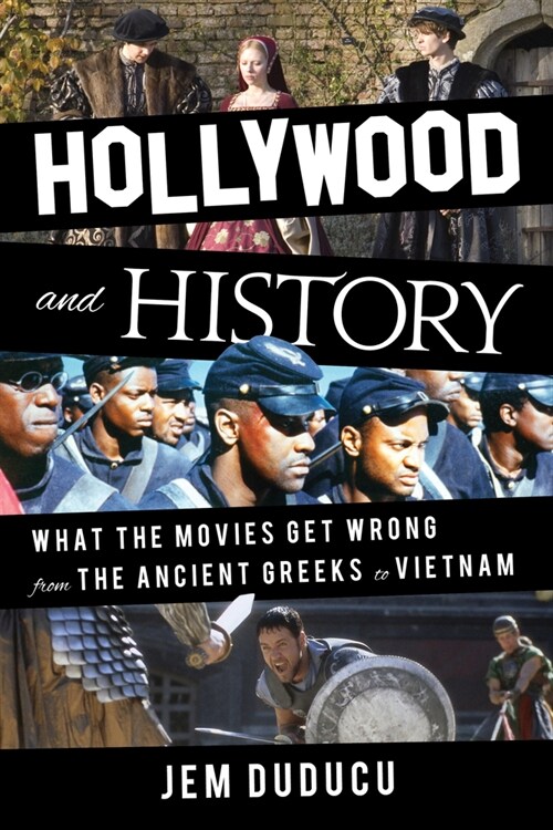 Hollywood and History: What the Movies Get Wrong from the Ancient Greeks to Vietnam (Hardcover)