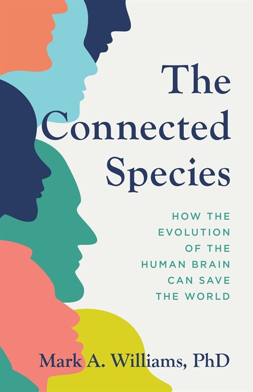 The Connected Species: How the Evolution of the Human Brain Can Save the World (Hardcover)