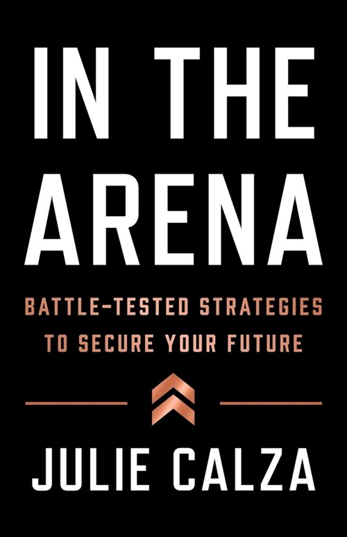 In the Arena: Battle-Tested Strategies to Secure Your Future (Paperback)
