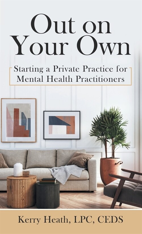 Out on Your Own: Starting a Private Practice for Mental Health Practitioners (Hardcover)