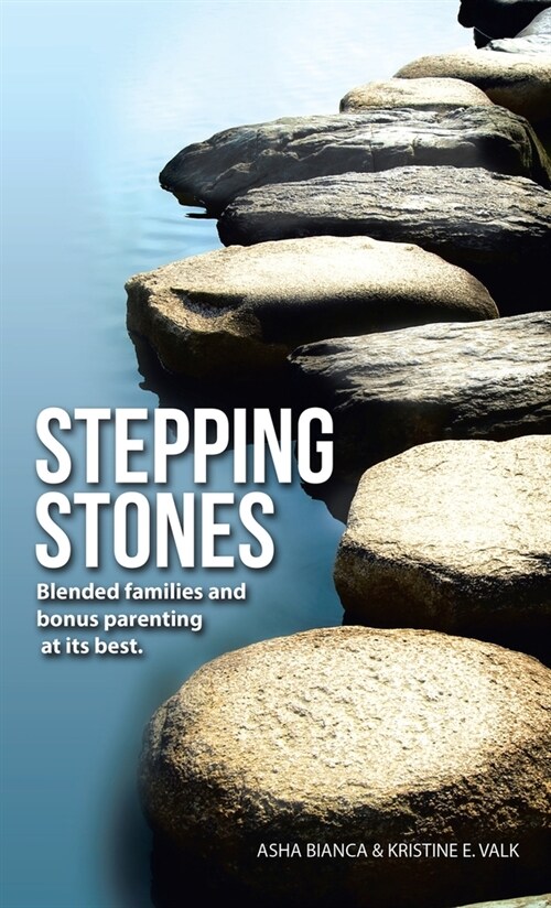 Stepping Stones: Blended Families and Bonus Parenting at Its Best. (Hardcover)