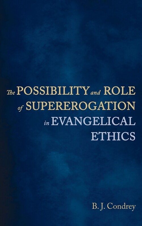 The Possibility and Role of Supererogation in Evangelical Ethics (Hardcover)