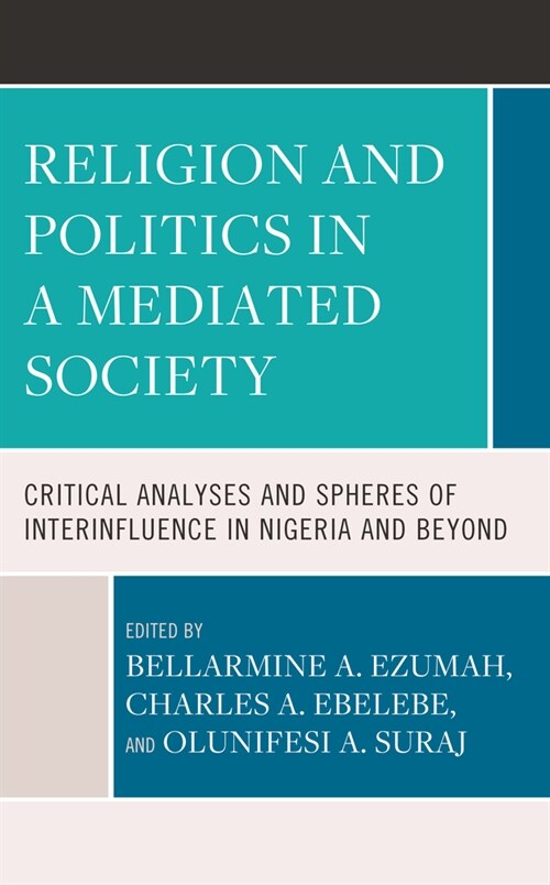 Religion and Politics in a Mediatized Society: Critical Analyses and Spheres of Interinfluence in Nigeria and Beyond (Hardcover)