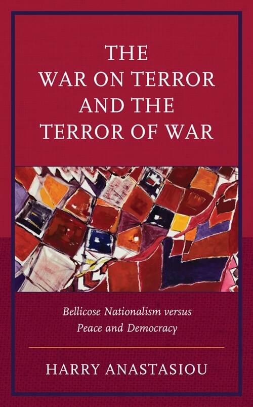 The War on Terror and Terror of War: Bellicose Nationalism Versus Peace and Democracy (Hardcover)