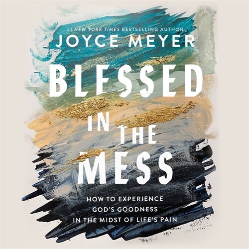 Blessed in the Mess: How to Experience Gods Goodness in the Midst of Lifes Pain (Audio CD)