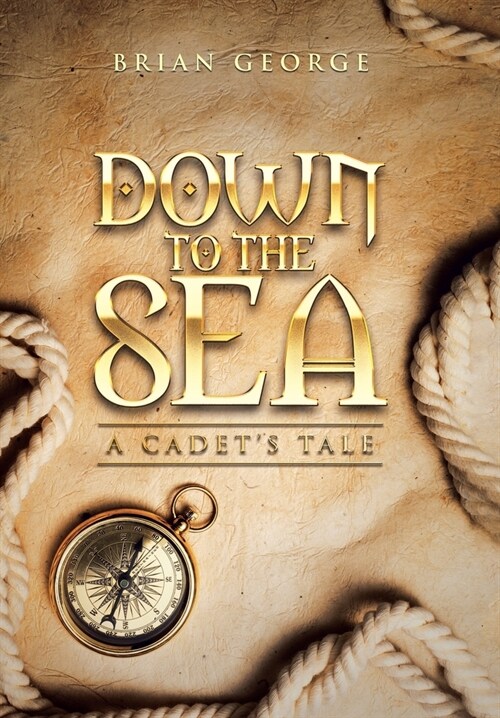 Down to the Sea. a Cadets Tale (Hardcover)