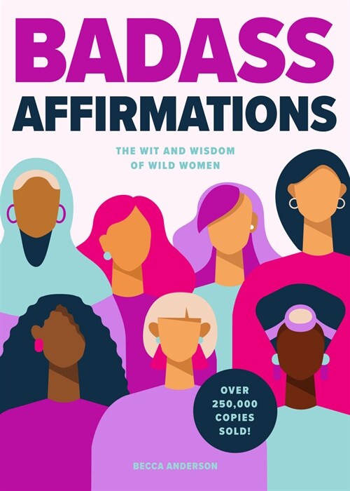 Badass Affirmations: The Wit and Wisdom of Wild Women (Inspirational Quotes for Women, Book Gift for Women, Powerful Affirmations) (Hardcover)