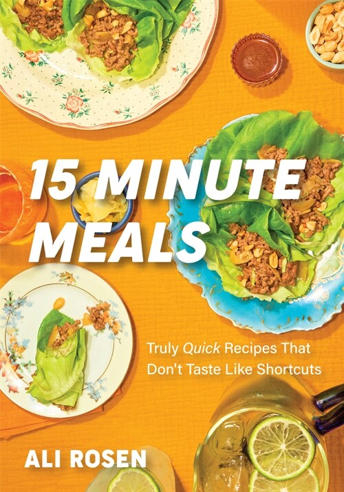 15 Minute Meals: Truly Quick Recipes That Dont Taste Like Shortcuts (Quick & Easy Cooking Methods, Fast Meals, No-Prep Vegetables) (Hardcover)