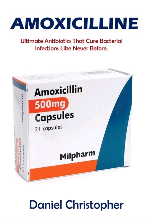 Amoxicilline: M?icament efficace pour traiter les infections bact?iennes. (Paperback)