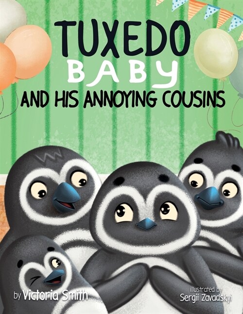 Tuxedo Baby and His Annoying Cousins: A Young Penguin Learns Family is Everything (Paperback)