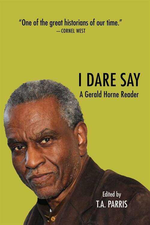 I Dare Say: A Gerald Horne Reader (Paperback)