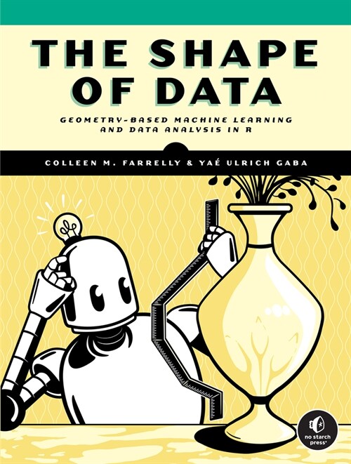 The Shape of Data: Geometry-Based Machine Learning and Data Analysis in R (Paperback)