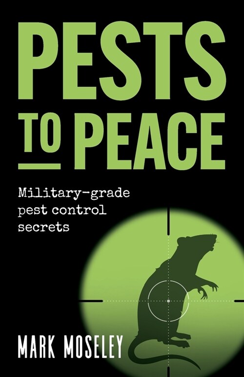 Pests to Peace: Military-grade pest control secrets (Paperback)