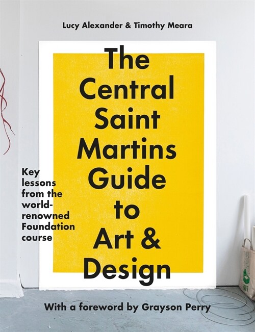 The Central Saint Martins Guide to Art & Design : Key lessons from the world-renowned Foundation course (Paperback)