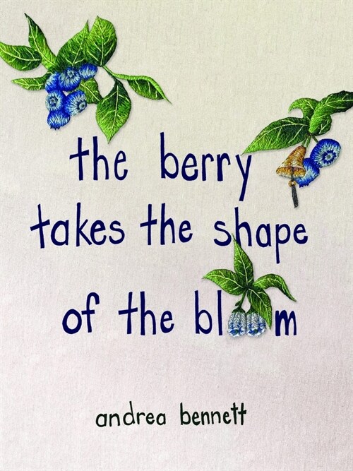 The Berry Takes the Shape of the Bloom (Paperback)