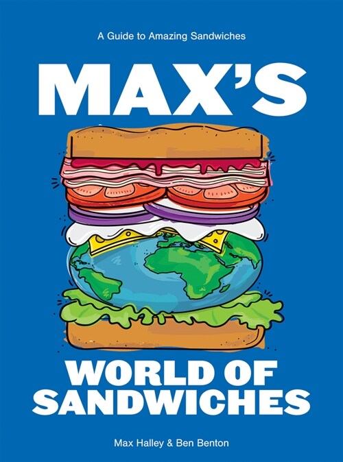 Maxs World of Sandwiches : A Guide to Amazing Sandwiches (Hardcover)
