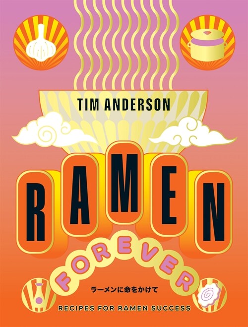 Ramen Forever : Recipes for Ramen Success (Hardcover)