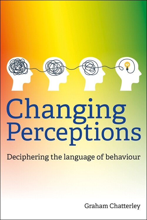 Changing Perceptions : Deciphering the language of behaviour (Paperback)