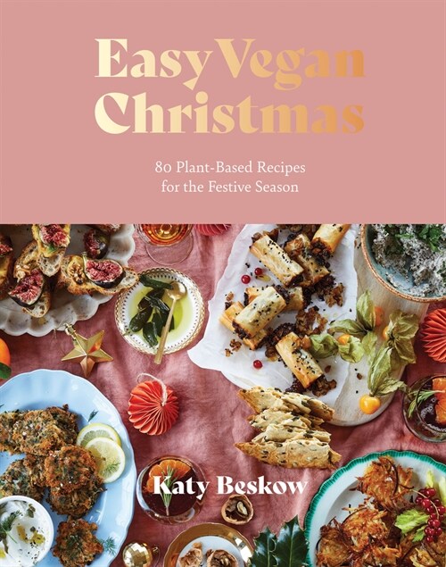 Easy Vegan Christmas : 80 Plant-Based Recipes for the Festive Season (Hardcover)