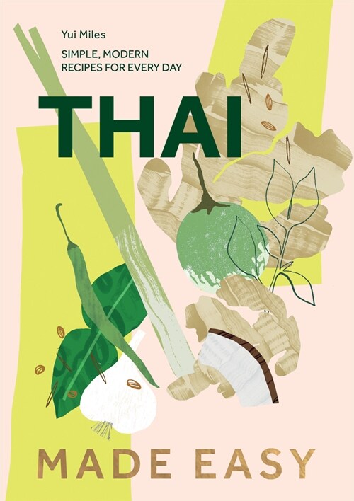 Thai Made Easy : Simple, Modern Recipes for Every Day (Hardcover)