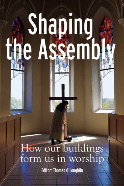 Shaping the Assembly: How Our Buildings Form Us in Worship (Paperback)