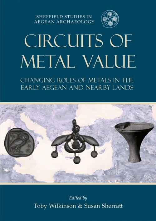 Circuits of Metal Value : Changing Roles of Metals in the Early Aegean and Nearby Lands (Paperback)