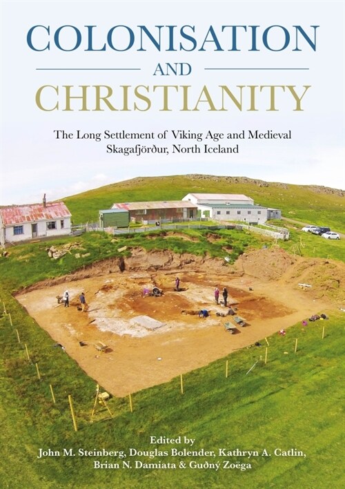 Colonisation and Christianity : The Long Settlement of Viking Age and Medieval Skagafjoerdur, North Iceland (Hardcover)