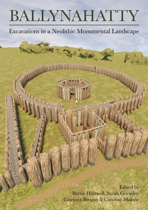 Ballynahatty : Excavations in a Neolithic Monumental Landscape (Hardcover)