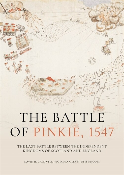 The Battle of Pinkie, 1547 : The Last Battle Between the Independent Kingdoms of Scotland and England (Hardcover)