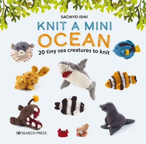 Knit a Mini Ocean : 20 Tiny Sea Creatures to Knit (Hardcover)