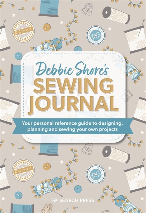 Debbie Shores Sewing Journal : Your Personal Reference Guide to Designing, Planning and Sewing Your Own Projects (Hardcover)