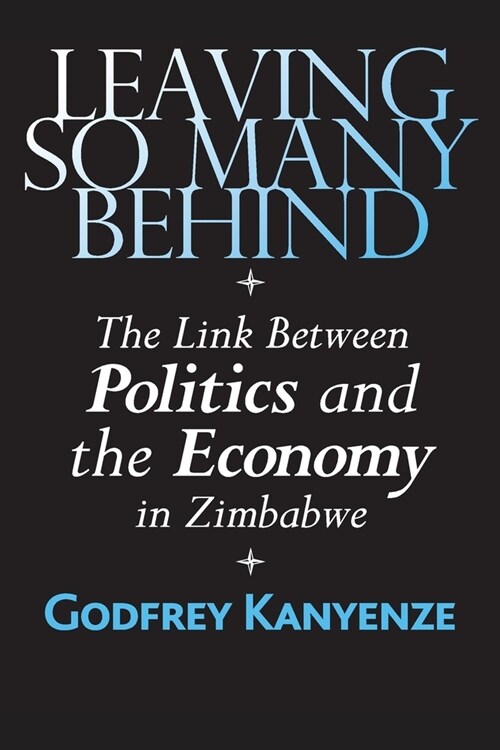 Leaving So Many Behind: The Link Between Politics and the Economy in Zimbabwe (Paperback)