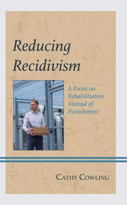 Reducing Recidivism: A Focus on Rehabilitation Instead of Punishment (Hardcover)