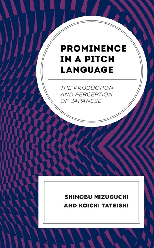 Prominence in a Pitch Language: The Production and Perception of Japanese (Hardcover)