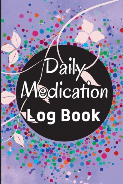 Medication Log Book: Daily Medicine Tracker Journal, Monday To Sunday Medication Administration Record Log Book. Monday To Sunday Record Bo (Paperback)