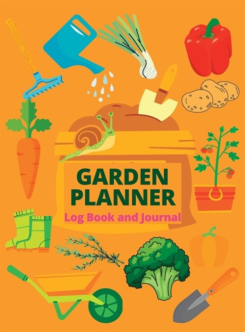 Gardening Log Book and Organizer: A Complete Notebook & Garden Planner Log Book for Garden Lovers Track Vegetable Growing, Gardening Activities and Pl (Hardcover)