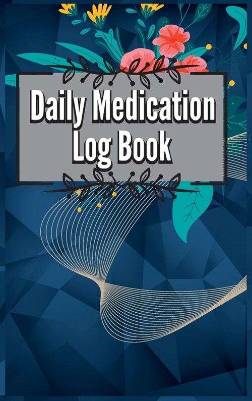 Daily Medication Chart Book: Medication Log Book. Monday To Sunday Record Book. Daily Medicine Tracker Journal. Medication Administration Planner & (Hardcover)