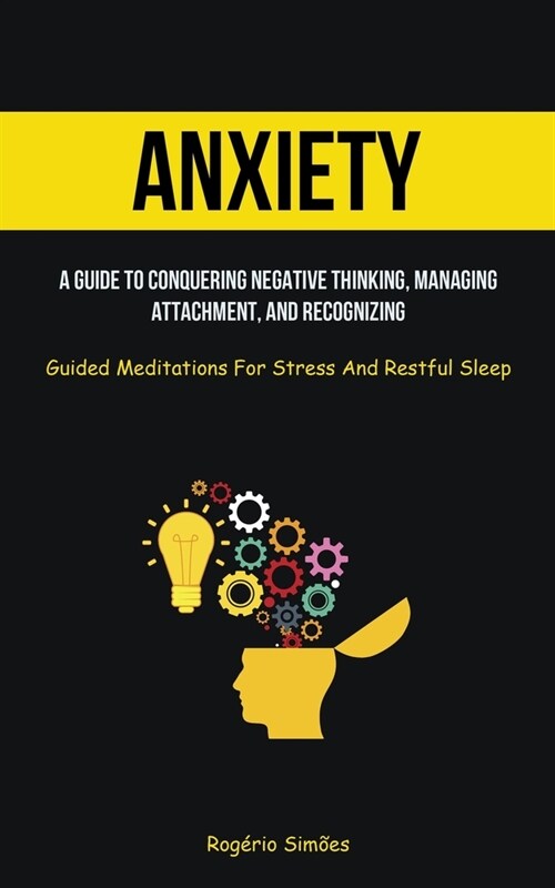 Anxiety: A Guide To Conquering Negative Thinking, Managing Attachment, And Recognizing (Guided Meditations For Stress And Restf (Paperback)