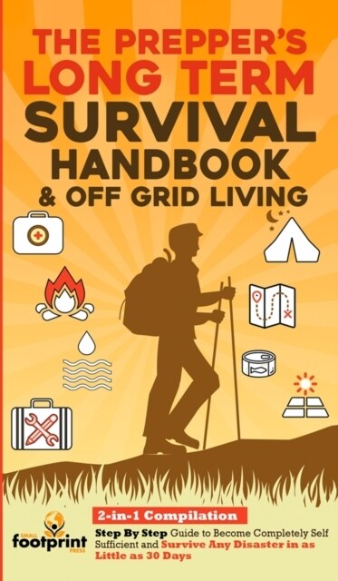 The Preppers Long-Term Survival Handbook & Off Grid Living: 2-in-1 Compilation Step By Step Guide to Become Completely Self Sufficient and Survive An (Hardcover)