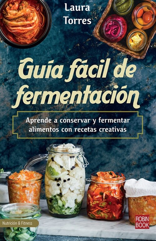 Gu? F?il de Fermentaci?: Aprende a Conservar Y Fermentar Alimentos Con Recetas Creativas (Paperback)