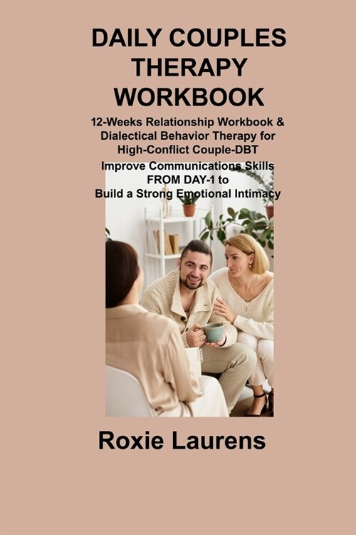 Daily Couples Therapy Workbook: 12-Weeks Relationship Workbook & Dialectical Behavior Therapy for High-Conflict Couple-DBT Improve Communications Skil (Paperback)