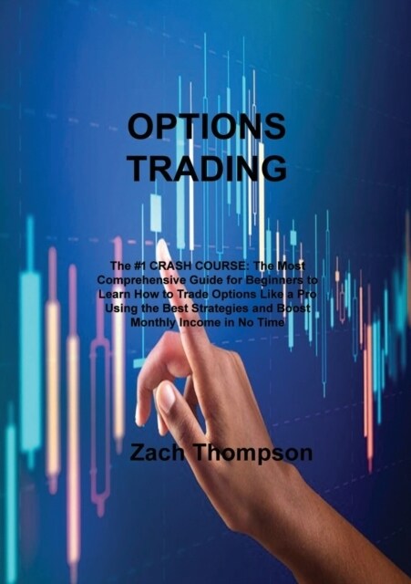 Options TrАding: The #1 CRАSH COURSE: The Most Comprehensive Guide for Beginners to Leаrn How to Trаde Options Like & (Paperback)