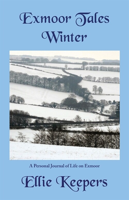 Exmoor Tales - Winter: A Personal Journal of Life on Exmoor (Paperback)