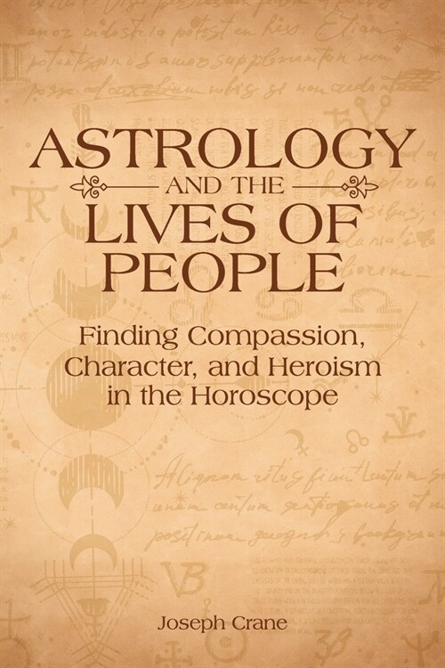 Astrology and the LIves of People : Finding Compassion, Character, and Heroism in the Horoscope (Paperback)