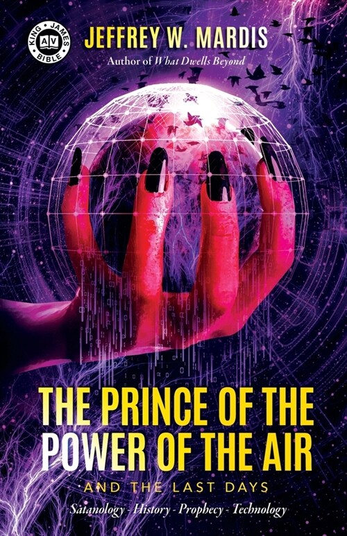 The Prince of the Power of the Air and the Last Days: Satanology - History - Prophecy - Technology (Paperback)