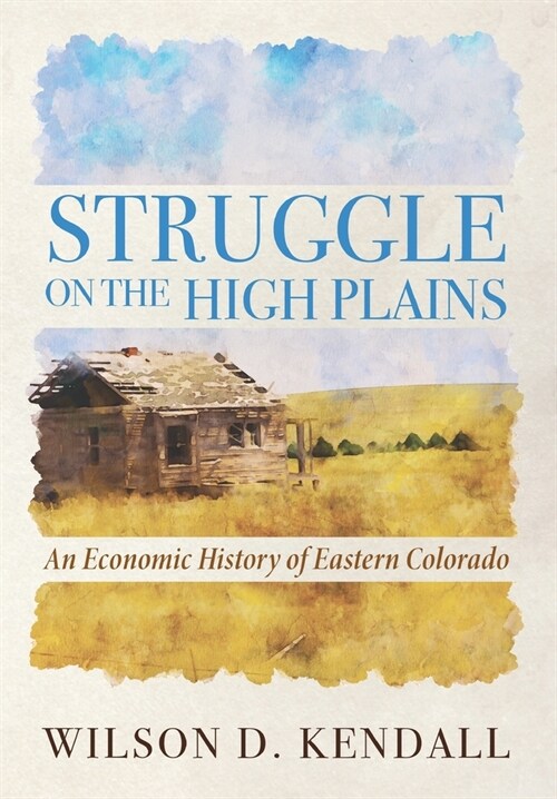 Struggle On the High Plains: An Economic History of Eastern Colorado (Paperback)