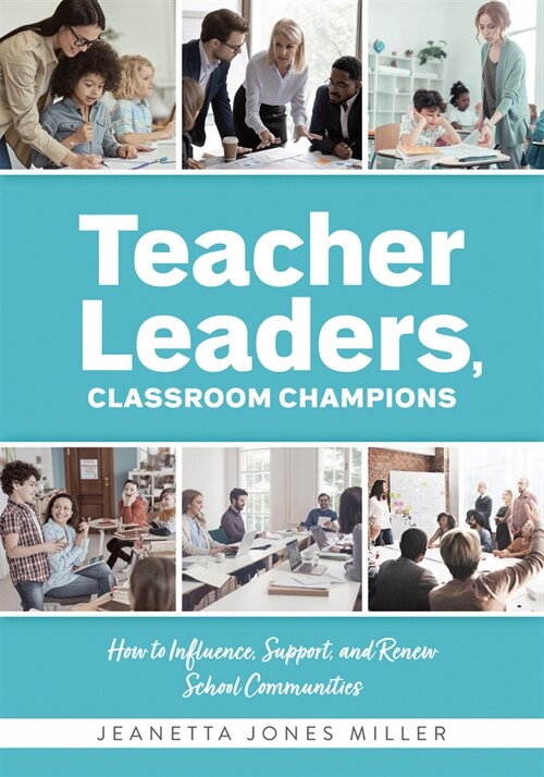 Teacher Leaders, Classroom Champions: How to Influence, Support, and Renew School Communities (Teacher-Specific Perspectives and Leadership Strategies (Paperback)