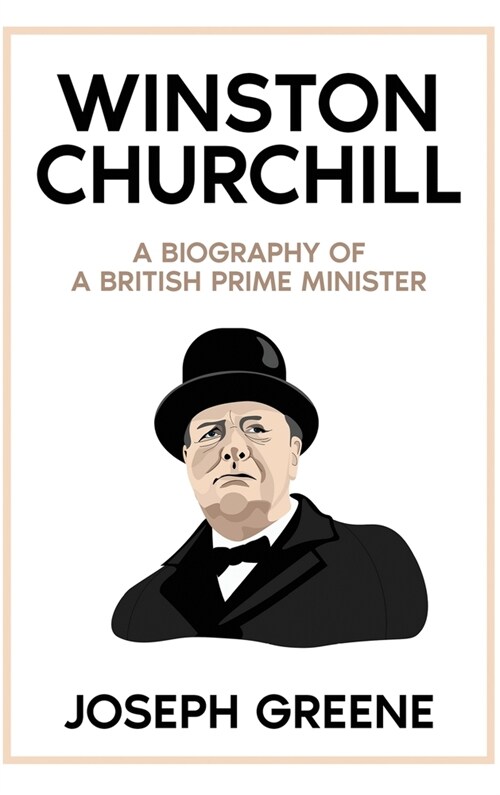 Winston Churchill: A Biography of a British Prime Minister (Hardcover)