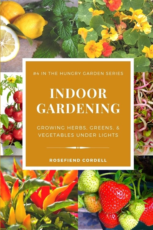 Indoor Gardening: Growing Herbs, Greens, & Vegetables Under Lights (Paperback)