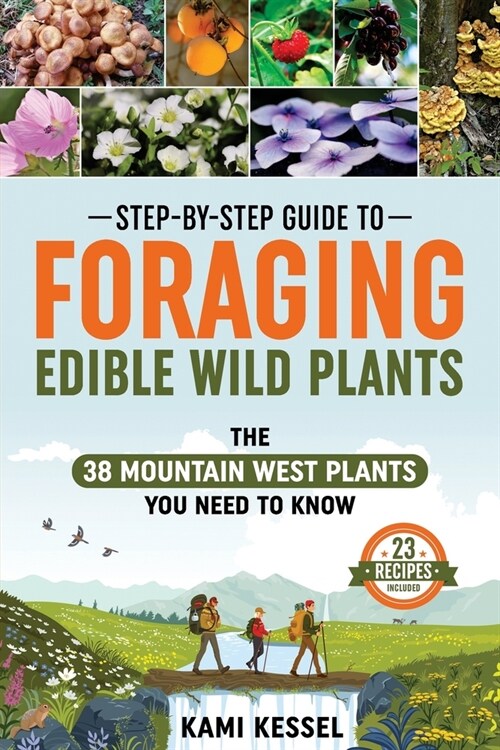 Step-by-Step Guide to Foraging Edible Wild Plants: The 38 Mountain West Plants You Need to Know (Paperback)